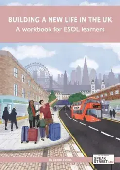 Building a new life in the UK A workbook for ESOL learners, Paperback/Speak Street
