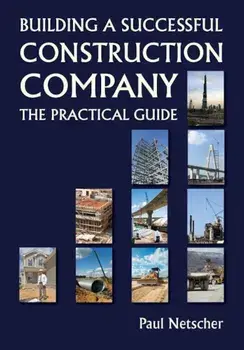 Building a Successful Construction Company: The Practical Guide, Paperback/Paul Netscher