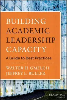 Building Academic Leadership Capacity: A Guide to Best Practices, Hardcover/Walter H. Gmelch