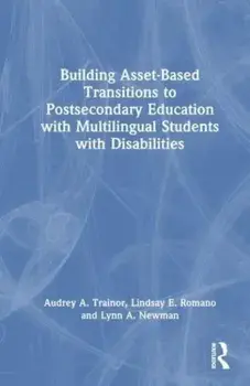 Building Asset-Based Transitions to Postsecondary Education with Multilingual Students with Disabilities, Paperback/Lynn A. Newman