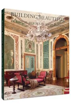 Building Beautiful: Classical Houses by John Simpson - Clive Aslet
