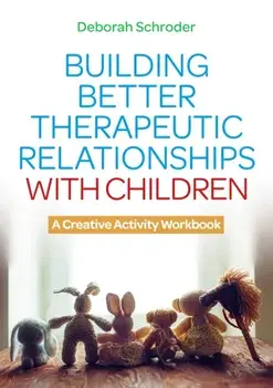 Building Better Therapeutic Relationships with Children. A Creative Activity Workbook, Paperback/Deborah Schroder