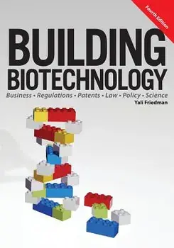 Building Biotechnology: Biotechnology Business, Regulations, Patents, Law, Policy and Science, Paperback/Yali Friedman