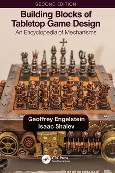 Building Blocks of Tabletop Game Design. An Encyclopedia of Mechanisms, 2 ed, Paperback/Isaac Shalev
