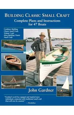 Building Classic Small Craft: Complete Plans and Instructions for 47 Boats - John Gardner