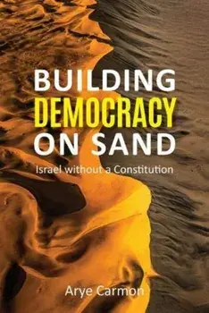 Building Democracy on Sand. Israel without a Constitution, Paperback/Arye Carmon