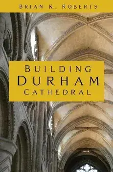 Building Durham Cathedral, Paperback/Brian K. Roberts