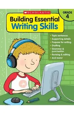 Building Essential Writing Skills: Grade 4 - Scholastic Teaching Resources