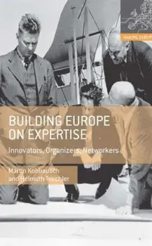 Building Europe on Expertise. Innovators, Organizers, Networkers, Hardback/Helmuth Trischler