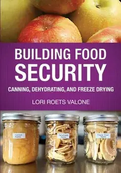 Building Food Security: Canning, Dehydrating, and Freeze Drying, Paperback/Lori Roets Valone
