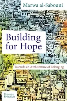 Building for Hope. Towards an Architecture of Belonging, Hardback/Marwa Al-Sabouni