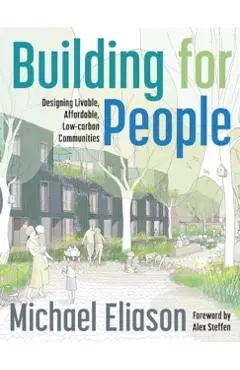 Building for People: Designing Livable, Affordable, Low-Carbon Communities - Michael Eliason