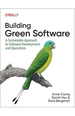 Building Green Software: A Sustainable Approach to Software Development and Operations - Anne Currie