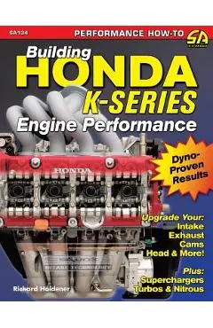 Building Honda K-Series Engine Performance - Richard Holdener