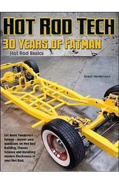 Building Hot Rods: 30 Years of Advice from Fatman Fabrication's Brent Vandervort - Brent Vandervort