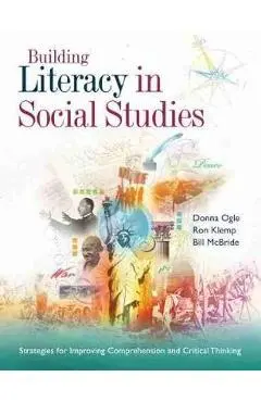 Building Literacy in Social Studies: Strategies for Improving Comprehension and Critical Thinking - Donna Ogle