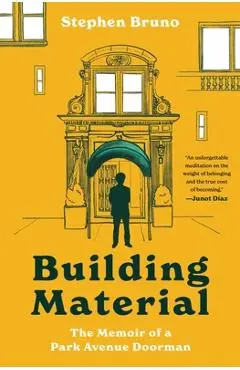 Building Material: The Memoir of a Park Avenue Doorman - Stephen Bruno
