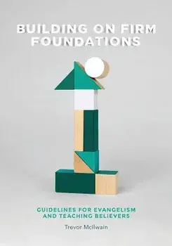 Building on Firm Foundations - Volume 1: Guidelines for Evangelism and Teaching Believers, Paperback/Trevor McIlwain