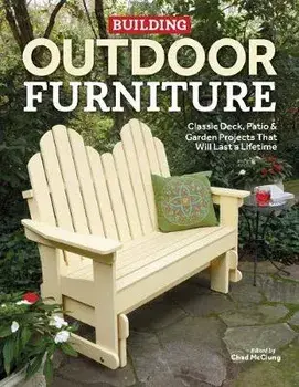 Building Outdoor Furniture. Classic Deck, Patio & Garden Projects That Will Last a Lifetime, Paperback/***