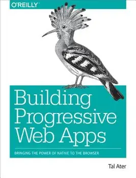 Building Progressive Web Apps: Bringing the Power of Native to the Browser, Paperback/Tal Ater