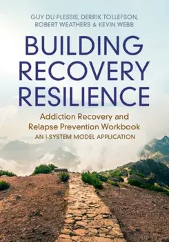 Building Recovery Resilience. Addiction Recovery and Relapse Prevention Workbook – An I-System Model Application, Paperback/Kevin G. (Utah State University) Webb