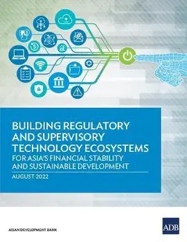 Building Regulatory and Supervisory Technology Ecosystems: For Asia's Financial Stability and Sustainable Development, Paperback/Asian Development Bank