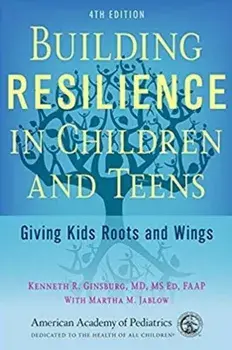 Building Resilience in Children and Teens: Giving Kids Roots and Wings, Paperback/Kenneth R. Ginsburg