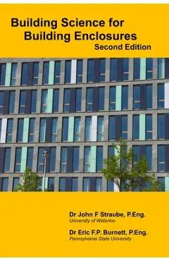 Building Science for Building Enclosures - Eric F. P. Burnett