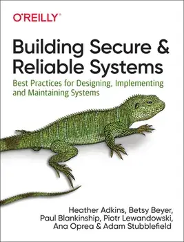 Building Secure and Reliable Systems: Best Practices for Designing, Implementing, and Maintaining Systems, Paperback/Heather Adkins