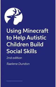 Building Social Awareness in Autistic Children and their Peers Using Minecraft® - Raelene Dundon