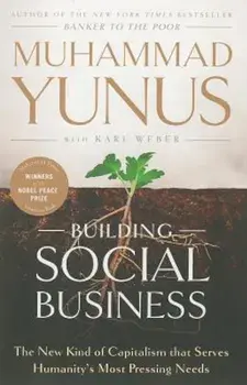 Building Social Business: The New Kind of Capitalism That Serves Humanity's Most Pressing Needs, Paperback/Muhammad Yunus
