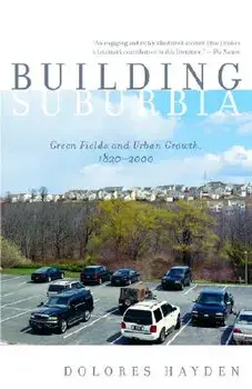 Building Suburbia: Green Fields and Urban Growth, 1820-2000, Paperback/Dolores Hayden