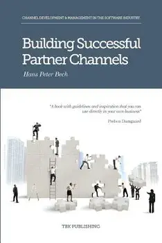 Building Successful Partner Channels: Channel Development & Management in the Software Industry, Paperback/Hans Peter Peter Bech