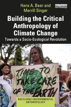 Building the Critical Anthropology of Climate Change. Towards a Socio-Ecological Revolution, Paperback/Merrill Singer