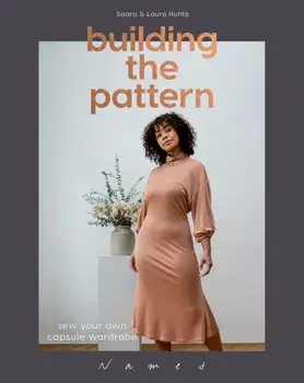Building the Pattern. Sew Your Own Capsule Wardrobe, Paperback/Saara Huhta