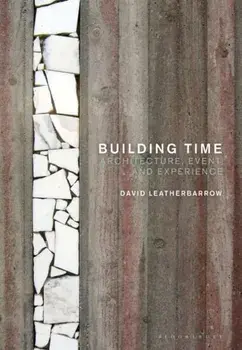 Building Time. Architecture, event, and experience, Paperback/Dr David Leatherbarrow