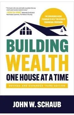 Building Wealth One House at a Time, Revised and Expanded Third Edition - John Schaub