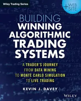 Building Winning Algorithmic Trading Systems, + Website: A Trader's Journey from Data Mining to Monte Carlo Simulation to Live Trading, Paperback/Kevin J. Davey