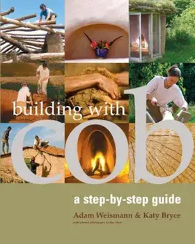 Building with Cob: A Step-By-Step Guide, Paperback/Adam Weismann
