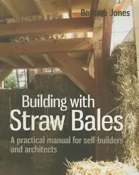 Building with Straw Bales: A Practical Manual for Self-Builders and Architects, Paperback/Barbara Jones