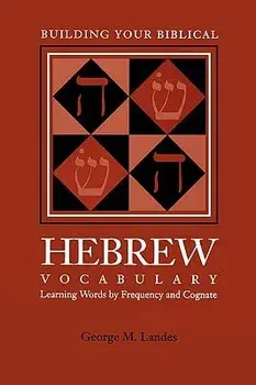 Building Your Biblical Hebrew Vocabulary: Learning Words by Frequency and Cognate, Paperback/George M. Landes
