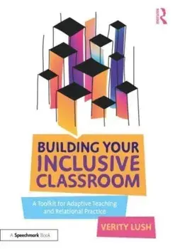 Building Your Inclusive Classroom. A Toolkit for Adaptive Teaching and Relational Practice, Paperback/Verity Lush