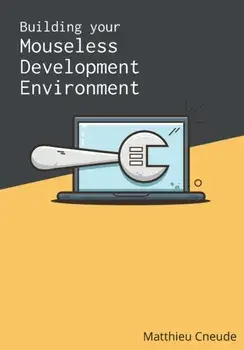 Building Your Mouseless Development Environment, Paperback/Matthieu Cneude