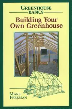 Building Your Own Greenhouse, Paperback/Mark Freeman