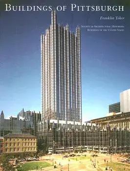 Buildings of Pittsburgh, Paperback/Franklin Toker