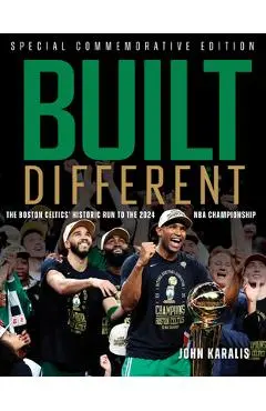 Built Different: The Boston Celtics' Historic Run to the 2024 NBA Championship - John Karalis