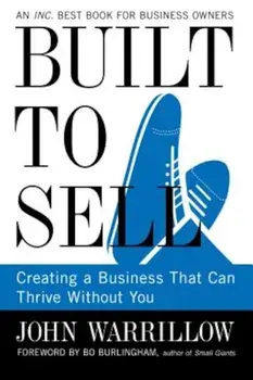 Built to Sell: Creating a Business That Can Thrive Without You, Paperback/John Warrillow