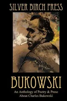 Bukowski: An Anthology of Poetry & Prose About Charles Bukowski, Paperback/Melanie Villines