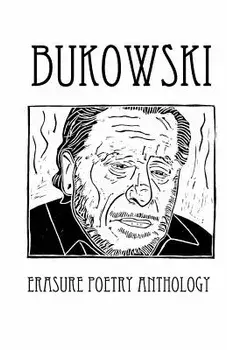 Bukowski Erasure Poetry Anthology: A Collection of Poems Based on the Writings of Charles Bukowski, Paperback/Melanie Villines