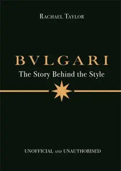Bulgari: The Story Behind the Style, Hardback/Rachael Taylor